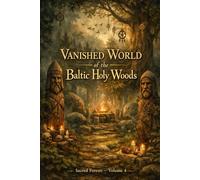 Vanished World of the Baltic Holy Woods: Sacred Forests - Volume 4