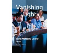 Vanishing Light: Youth Mortality Grief & Hope
