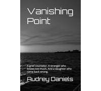 Vanishing Point: A grief counselor. A stranger who knows too much. And a daughter who came back wrong.: 1 (The Harwick Trilogy)