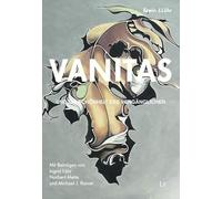 VANITAS - und die Schönheit des Vergänglichen: Mit Beiträgen von Ingrid Löhr, Norbert Mette und Michael J. Rainer