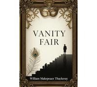Vanity Fair: A Satire of Society, Ambition, and Desire