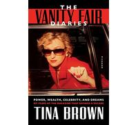 Vanity Fair Diaries: Power, Wealth, Celebrity, and Dreams: My Years at the Magazine That Defined a Decade
