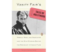 Vanity Fair's Tales of Hollywood: Rebels, Reds, and Graduates and the Wild Stories Behind the Making of 13 Iconic Films