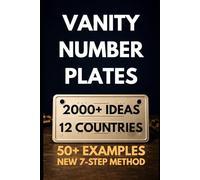 Vanity Plate Ideas: The Complete Guide to Personalised Number Plates - 2,000+ Ideas by Hobby & Profession, Family matching sets, Format Rules for 12 Countries, the 7-Step Method & 50+ Worked Examples