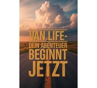 Vanlife Logbuch in Farbe - Dein vollfarbiges Camper Van Life Reisetagebuch für Roadtrips, Reisen & Abenteuer: Für alle, die Vanlife leben - oder davon ... dein Van, geführt hat. Schreibe deine schön