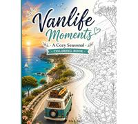 Vanlife Moments A Cozy Seasonal Coloring Book: Un Libro da Colorare Rilassante con Scene Cozy Vanlife, Paesaggi Stagionali e Momenti di Viaggio