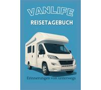 Vanlife Reisetagebuch Erinnerungen von unterwegs: Dein persönlicher Begleiter für unvergessliche Abenteuer Mit diesem Tagebuch hältst du all deine ... auch nach der Fahrt lebendig bleiben.