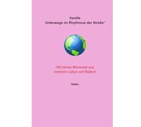 Vanlife - Unterwegs im Rhythmus der Straße: 100 kleine Momente aus meinem Leben auf Rädern