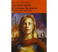 Vannucci Marcello - Storia Segreta Di Girolamo Savonaro