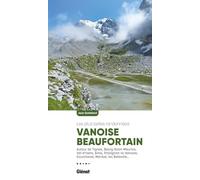 Vanoise Beaufortain: Autour de Tignes, Bourg-Saint-Maurice, Val d'Isère, Aime, Pralognan-la-Vanoise, Courchevel, Méribel, les Belleville...