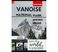 VANOISE NATIONAL PARK HIKING GUIDE 2025-2026 (Trailblazer: The Ultimate Hiking Guide Series)