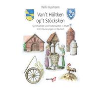 Van't Höltken op't Stöcksken: Sprichwörter und Redensarten in Platt mit Erläuterungen in Deutsch