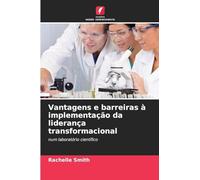 Vantagens e barreiras à implementação da liderança transformacional