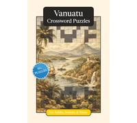 Vanuatu Crossword Puzzles: Crossword Puzzles with Easy to Read Print about Vanuatu, Culture, History and More | 6x9 inches, 120 pages | 50+ Puzzles ... (World Countries Crossword Puzzles)