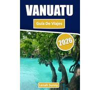 Vanuatu Guía de viaje 2026: Aventuras de isla en isla, playas ocultas, encuentros culturales y planificación práctica para una escapada inolvidable al Pacífico Sur