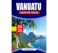 VANUATU GUÍA DE VIAJE 2026: El espíritu isleño te espera: descubre los paisajes volcánicos de Vanuatu, sus vibrantes tradiciones y sus prístinas costas del Pacífico Sur