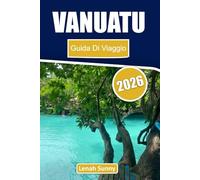 Vanuatu Guida di viaggio 2026: Avventure tra le isole, spiagge nascoste, incontri culturali e pianificazione pratica per una fuga indimenticabile nel Pacifico del Sud