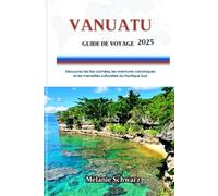 VANUATU GUIDE DE VOYAGE 2025: Découvrez les îles cachées, les aventures volcaniques et les merveilles culturelles du Pacifique Sud