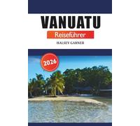 Vanuatu Reiseführer 2026: Entdecken Sie Top-Reiseziele, Aktivitäten, Strände und Abenteuer auf den Südpazifikinseln