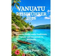 VANUATU-REISEFÜHRER 2026: Versteckte Inseln, uralte Traditionen, Vulkane und eine Auszeit im Südpazifik