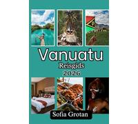 Vanuatu Reisgids 2026: De ultieme reisgids voor Vanuatu: ontdek verborgen pareltjes, vulkaanavonturen, stranden, cultuur en plan je reis in 2026 eenvoudig.
