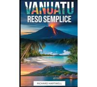 Vanuatu reso semplice: Guida per principianti al vulcano Mount Yasur, Champagne Beach, Port Vila, cultura dell'isola Tanna e buche azzurre di Espiritu Santo