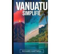 Vanuatu simplifié: Guide pour débutants du volcan du mont Yasur, de la plage de Champagne, de Port Vila, de la culture de l'île Tanna et des trous bleus d'Espiritu Santo