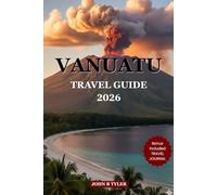 VANUATU TRAVEL GUIDE 2026: Explore Island Culture, Active Volcanoes, Pristine Beaches, Local Food, and Practical Tips for a Smart, Safe Trip (Roamwise Travel)