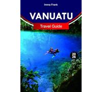 VANUATU Travel Guide 2026: Explore Vanuatu like a Local with Complete Itineraries, Travel Maps and Must See Attractions