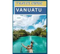 VANUATU TRAVEL GUIDE 2026: Tailored Journeys Through Vanuatu: Adventure, Culture, and Relaxation Across the Islands