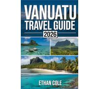 VANUATU TRAVEL GUIDE 2026: Your Complete Guide to Exploring Vanuatu’s Islands, Culture, and Adventure in 2026
