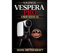 Vaonis Vespera Pro User Manual: The Unofficial Expert Guide to 12.5MP High-Definition Imaging, Advanced Mosaic Framing, and Pro-Level FITS Workflows (Kraft user Guides)