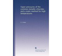 Vapor pressures of the common metallic chlorides and a static method for high temperatures