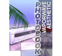 Vaporwave Aesthetic Photo Book: Explore 40 Unique Visuals Of Retro Futurism To Inspire Nostalgia And Creativity