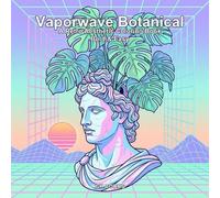 Vaporwave Botanical Coloring Book: A Retro Aesthetic Coloring Book: 40 Bold & Easy Marker-Friendly Pages of Nostalgic Tech and Lush Plants.