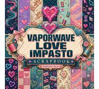 Vaporwave Love Impasto Scrapbook: Vaporwave Valentine decorative paper pad for junk journaling, card making & mixed media art. Pixelated impasto designs for cozy crafting.