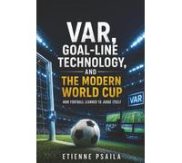 VAR, Goal-Line Technology, and the Modern World Cup: How Football Learned to Judge Itself