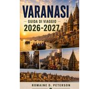 Varanasi Guida di Viaggio 2026-2027: Scopri i Ghat sacri, gli antichi templi, le tradizioni spirituali, la cucina locale e i consigli pratici per il tuo viaggio in India.