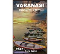 VARANASI GUIDE DE VOYAGE 2026
