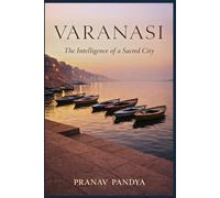 VARANASI The Intelligence of a Sacred City