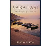 VARANASI The Intelligence of a Sacred City