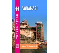 Varanasi Travel Guide 2026 - 2027: Navigate India's Divine Ancient City with Ganga Aarti, Silk Weaving, and Profound Spiritual Encounters (Hidden Horizons Journeys: A New Way to See the World)