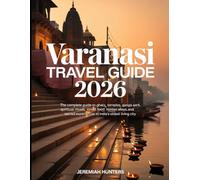 Varanasi Travel Guide 2026: The Complete Guide to Ghats, Temples, Ganga Aarti, Spiritual Rituals, Street Food, Hidden Alleys, and Sacred Experiences ... City (Unveiling the Earth’s Silent Wonders)
