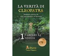 VARCARE LA SOGLIA: Romanzo storico di Psicoanalisi in Divenire (LA VERITÀ DI CLEOPATRA)