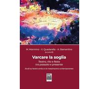 Varcare la soglia. Teatro, rito e festa tra passato e presente. Studi sul teatro antico e la messinscena contemporanea. Ediz. illustrata (Ierà 2)