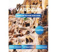 VARDZIA GUIDE DE VOYAGE 2025-2026: Explorez les monastères historiques et les paysages pittoresques de Géorgie
