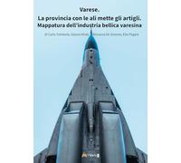 Varese. La provincia con le ali mette gli artigli. Mappatura della industria bellica varesina