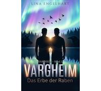 Vargheim - Das Erbe der Raben: Eine queere Dark-Academia Shifter-Romance in der schwedischen Wildnis (Vargheim - Die queere Gestaltwandler-Saga aus der schwedischen Wildnis)