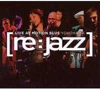 Vari-Re:Jazz-Live at - Re:Jazz-Live at Motion Blue-Yokoham