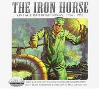 Vari-the Iron Hourse - The Iron Horse: Vintage Railroad Songs 1926-1952